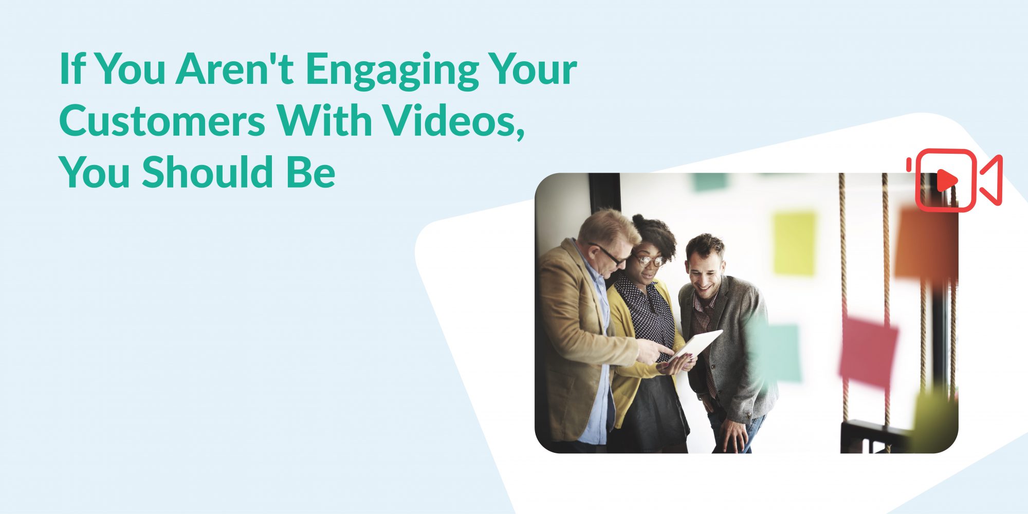 Engage customers with video